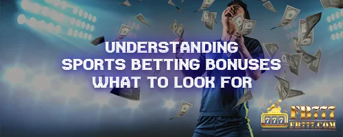 Understanding Sports Betting Bonuses: What to Look For